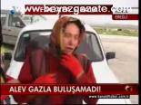 Alev Gazla Buluşmadı!