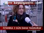 İstanbul 2 Gün Daha Yağmurlu