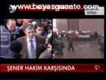 Şener Hakim Karşısında
