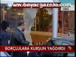 Borçlulara Kurşun Yağdırdı