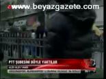 Ptt Şubesini Böyle Yaktılar