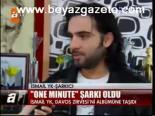 One Minute Şarkı Oldu