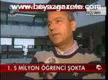 1.5 Milyon Öğrenci Şokta