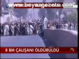 8 Bm Çalışanı Öldürüldü