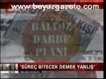 Süreç Bitecek Demek Yanlış