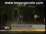 Adana'da Olaylı Gece