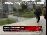 Provokatörler Yakalandı