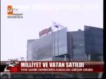 Milliyet Ve Vatan Satıldı