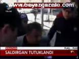 Saldırgan Tutuklandı