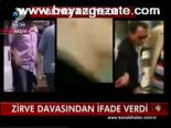 Zirve Davasından İfade Verdi