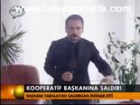 Kooperatif Başkanına Saldırı