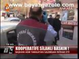 Kooperatife Silahlı Baskın !