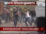 Bankadakileri Yakacaklardı