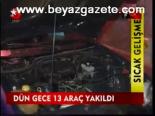 Dün Gece 13 Araç Yakıldı