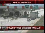 Ölüm Otoyol Gişesinde Yakaladı