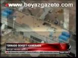 Tornado Dehşeti Kamerada