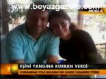 Eşine Yangına Kurban Verdi