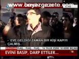 Evini Basıp, Darp Ettiler...