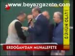 Erdoğan'dan Muhalefete