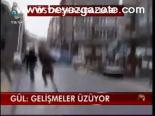 Gül: Gelişmeler Üzüyor