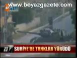 Suriye'de Tanklar Yürüdü