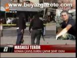 Maskeli Terör: 1 Şehit