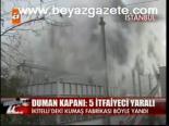 Duman Kapanı: 5 İtfaiyeci Yaralı