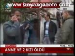 Anne Ve 2 Kızı Öldü