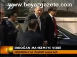 Erdoğan Mahkemeye Verdi