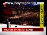 Projeye Siyasetçi Bakışı