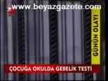 Çocuğa Okulda Gebelik Testi