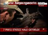 7 Pkk'lı Etkisiz Hale Getirildi