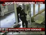 Soyguncuyu İçeri Sokmadı