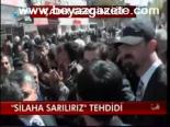 Silaha Sarılırız Tehdidi