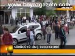 Sürücüyü Linç Edeceklerdi