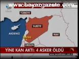 Yine Kan Aktı: 4 Asker Öldü