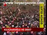 Kılıçdaroğlu Ne Dedi?
