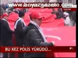 Bu Kez Polis Yürüdü....