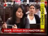 Demir: İstifayı Düşünmüyorum