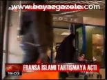 Fransa İslamı Tartışmaya Açtı