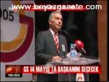 Gs 14 Mayıs'ta Başknını Seçecek