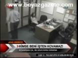 Kimse Beni İşten Kovamaz !