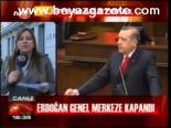 Erdoğan Genel Merkeze Kapandı