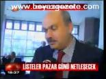 Listeler Pazar Günü Netleşecek