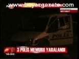 3 Polis Memuru Yaralandı