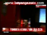 Yumurta Atana 7 Bin Lira Ceza