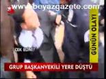 Grup Başkanvekili Yere Düştü