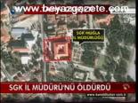 Sgk İl Müdürü'nü Öldürdü