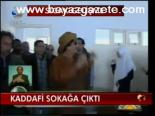 Keddafi Sokağa Çıktı