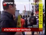 Atatürk'e Bdp Bayrağı